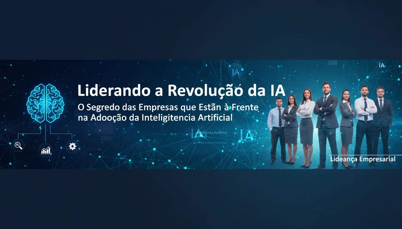 Liderando a Revolução da IA: O Segredo das Empresas que Estão à Frente na Adoção da Inteligência Artificial